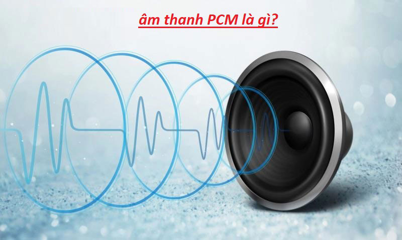 PCM là viết tắt của cụm từ Pulse-Code Modulation