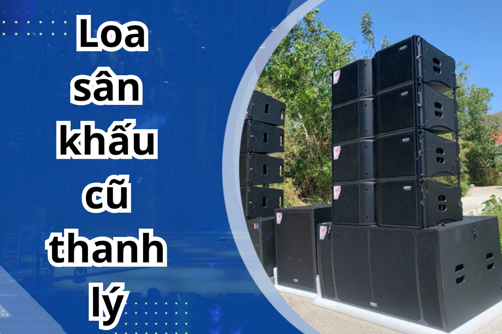 Loa sân khấu cũ thanh lý được nhiều người lựa chọn sử dụng