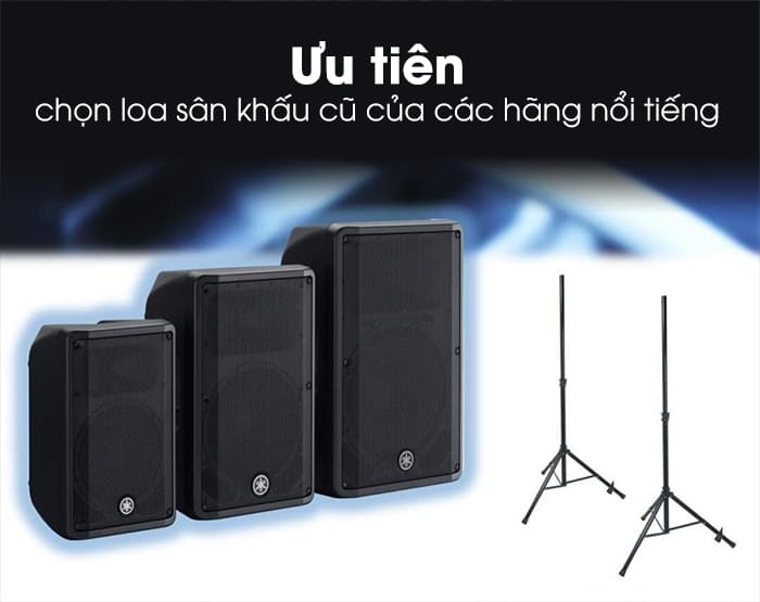 Mua loa sân khấu cũ bạn nên ưu tiên lựa chọn các hãng nổi tiếng